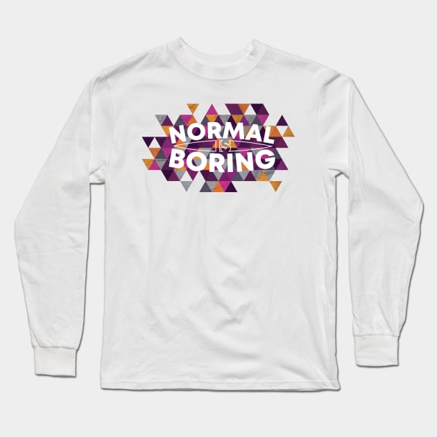 Normal is Boring Cool Geometric Inspiration Long Sleeve T-Shirt by polliadesign